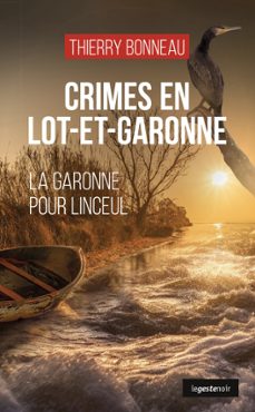 crimes en lot-et-garonne - la garonne pour linceul (ebook)-thierry bonneau-9791035327880