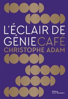 l eclair de genie café christophe adam : 60 patisseries et boisso ns delicieusement gourmandes-christophe adam-9791040116080