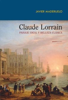 claude lorrain. paisaje ideal y belleza clasica-javier maderuelo-9791387521080