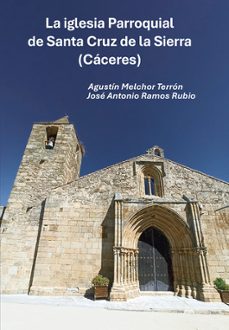 la iglesia parroquial de santa cruz de la sierra  (caceres)-agustin melchor terron-9791399072280