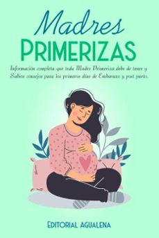 madres primerizas:informacion completa que toda madre primeriza debe tener (ebook)-editorial agualena-9798215280980