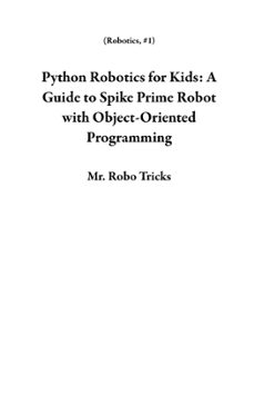 python robotics for kids: a guide to spike prime robot with object-oriented programming-mr. robo tricks-9798223817680