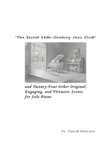'the secret 18th-century jazz club' and twenty-four other original, engaging, and virtuosic scores for solo piano (ebook)-david petersen-9798224187980