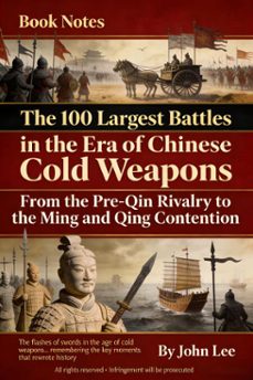 the 100 largest battles in the era of chinese cold weapons (ebook)-john lee-9798224210480
