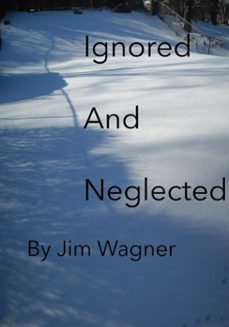 ignored and neglected (ebook)-jim wagner-9798227859280
