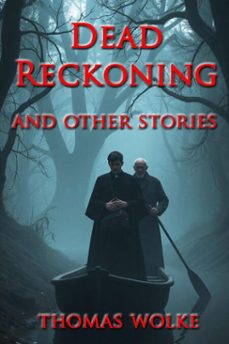 dead reckoning and other stories (ebook)-thomas wolke-9798231120680