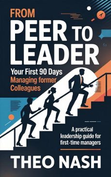 from peer to leader: your first 90 days managing former colleagues (ebook)-theo nash-9798231730780