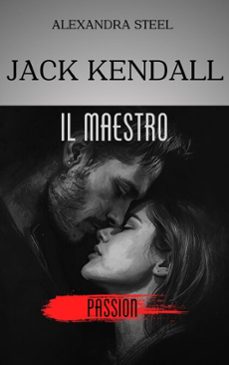 jack kendall - il maestro (ebook)-alexandra steel-9798232151980