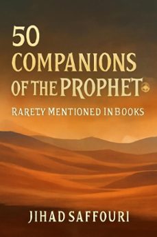 50 companions of the prophet  rarely mentioned in books (ebook)-jihad saffouri-9798232416980
