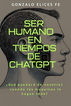 ser humano en tiempos de chatgpt (ebook)-gonzalo elices fe-9798232574680