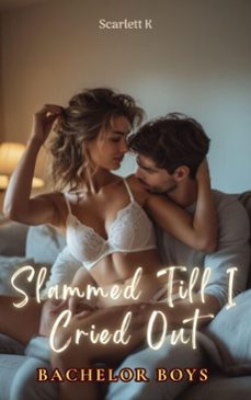 slammed till i cried out(bachelor boys) (ebook)-scarlett k-9798232586980