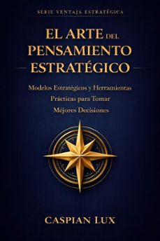 el arte del pensamiento estrategico: una guia practica para tomadores de decisiones (ebook)-caspian lux-9798233808180