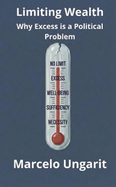 limiting wealth. why excess is a political problem (ebook)-marcelo ungarit-9798233877780