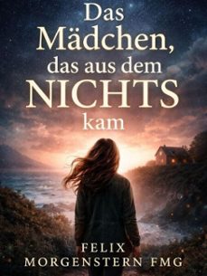 das madchen, das aus dem nichts kam (ebook)-felix morgenstern (fmg)-9798233904080