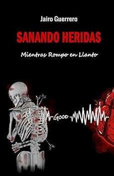 sanando heridas: mientras rompo en llanto-jairo guerrero-9798760198280