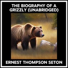 the biography of a grizzly (unabridged) (audiolibro)-ernest thompson seton-9798822553880