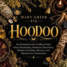 hoodoo: an introduction to rootwork, folk traditions, spiritual practices, herbal customs, rituals, and protective traditions (audiolibro)-mary greer-9798906810380