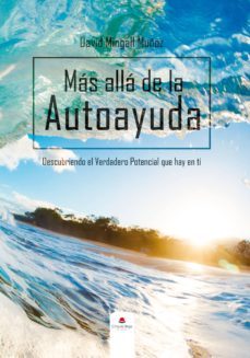 " mas alla de la autoayuda: descubriendo el verdadero potencial que hay en ti. " (ebook)-david mingall muñoz-cdlap00009280