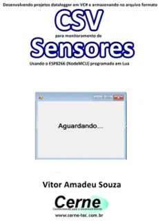 desenvolvendo projetos datalogger em vc@ e armazenando no arquivo formato csv para monitoramento de sensores usando o esp8266 (nodemcu) programado em lua (ebook)-vitor amadeu souza-3410002663290