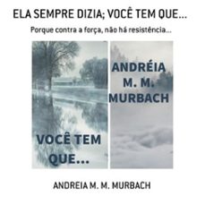 ela sempre dizia; voce tem que... (ebook)-andreia m. m. murbach-3410003744790
