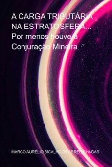 a carga tributaria na estratosfera... por menos houve a conjuraço mineira (ebook)-marco aurélio bicalho abreu de chagas-3410006622590