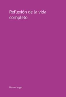 reflexion de la vida completo (ebook)-manuel angel-3410007047590