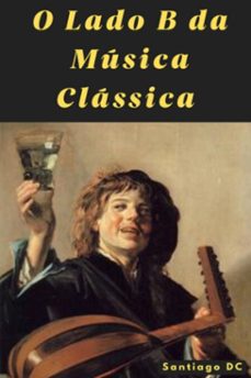 o lado b da musica classica (ebook)-santiago dc-3410007891490