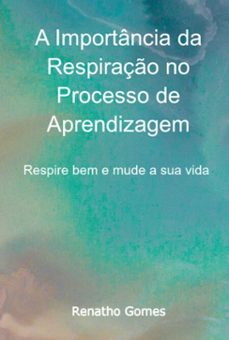 a importancia da respiraço no processo de aprendizagem (ebook)-renatho gomes-3410008006190