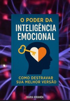 o poder da inteligência emocional: como destravar sua melhor versão (ebook)-maria miranda-3410009122790