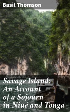 savage island: an account of a sojourn in niué and tonga (ebook)-basil thomson-4064066139490