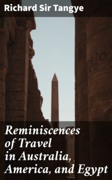 reminiscences of travel in australia, america, and egypt (ebook)-richard, sir tangye-4064066171490