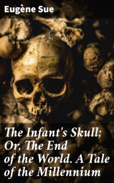 the infant's skull; or, the end of the world. a tale of the millennium (ebook)-eugene sue-4064066174590