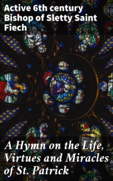 a hymn on the life, virtues and miracles of st. patrick (ebook)-saint, bishop of sletty fiech-4064066187590
