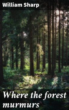 where the forest murmurs (ebook)-william sharp-4066339533790