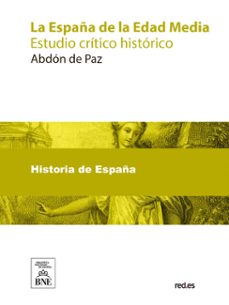 la españa de la edad media : [estudio critico historico] (ebook)-abdón de paz-4099995489590