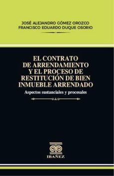 el contrato de arrendamiento y el proceso de restitucion de bien inmueble arrendado (ebook)-josé alejandro gómez orozco-4099995591590