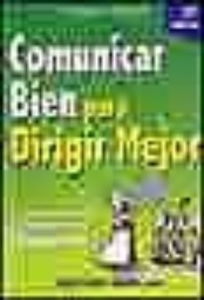 comunicar bien para dirigir mejor: la comunciacion como forma de ilusionar (2ª ed.)-9788480887243