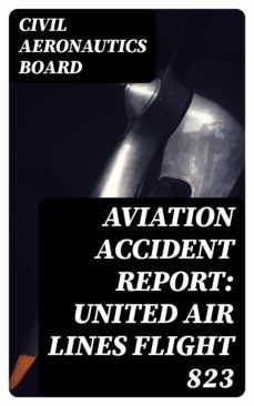 aviation accident report: united air lines flight 823 (ebook)-8596547087090