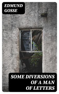 some diversions of a man of letters (ebook)-edmund gosse-8596547119890