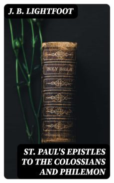 st. paul's epistles to the colossians and philemon (ebook)-j. b. lightfoot-8596547252290
