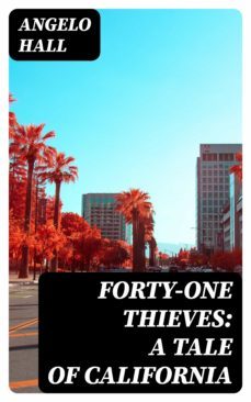 forty-one thieves: a tale of california (ebook)-angelo hall-8596547308690