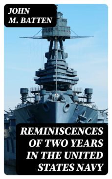 reminiscences of two years in the united states navy (ebook)-john m. batten-8596547339090