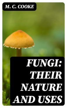 fungi: their nature and uses (ebook)-m. c. cooke-8596547353690