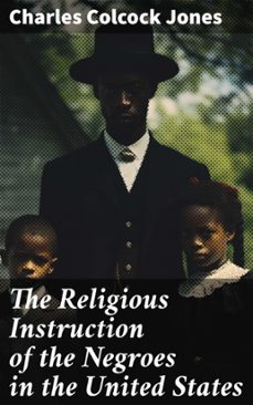 the religious instruction of the negroes in the united states (ebook)-charles colcock jones-8596547771890