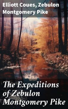 the expeditions of zebulon montgomery pike (ebook)-elliott coues-zebulon montgomery pike-8596547781790