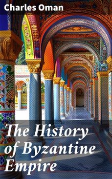 the history of byzantine empire (ebook)-charles oman-8596547814290