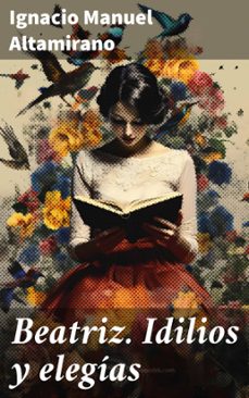 beatriz. idilios y elegias (ebook)-ignacio manuel altamirano-8596547816690