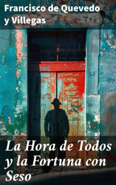 la hora de todos y la fortuna con seso (ebook)-francisco de quevedo-8596547823490