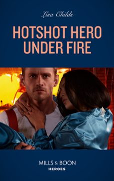 hotshot hero under fire (ebook)-lisa childs-9780008922290
