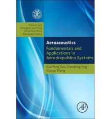 aeroacoustics: fundamentals and applications in aeropropulsion sy stems: shanghai jiao tong university press aerospace series-9780124080690